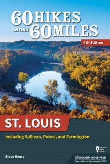 60 Hikes Within 60 Miles: St. Louis : Including Sullivan, Potosi, and Farmington