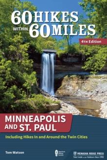 60 Hikes Within 60 Miles: Minneapolis and St. Paul : Including Hikes In and Around the Twin Cities