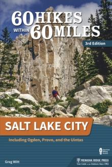 60 Hikes Within 60 Miles: Salt Lake City : Including Ogden, Provo, and the Uintas