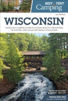 Best Tent Camping: Wisconsin : Your Car-Camping Guide to Scenic Beauty, the Sounds of Nature, and an Escape from Civilization