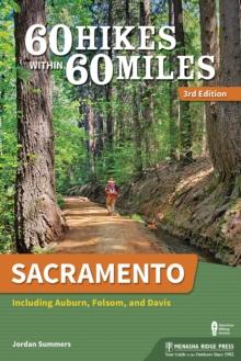 60 Hikes Within 60 Miles: Sacramento : Including Auburn, Folsom, and Davis