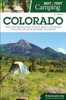 Best Tent Camping: Colorado : Your Car-Camping Guide to Scenic Beauty, the Sounds of Nature, and an Escape from Civilization