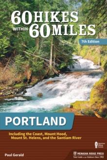 60 Hikes Within 60 Miles: Portland : Including the Coast, Mount Hood, Mount St. Helens, and the Santiam River