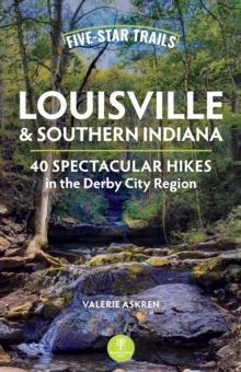 Five-Star Trails: Louisville & Southern Indiana : 40 Spectacular Hikes in the Derby City Region