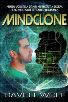 MINDCLONE : WHEN YOU'RE A BRAIN WITHOUT A BODY, CAN YOU STILL BE CALLED HUMAN?