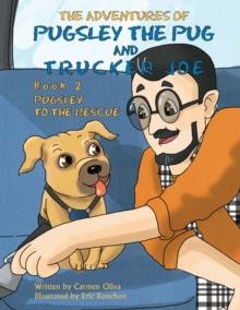 The Adventures of Pugsley the Pug and Trucker Joe : Pugsley to the Rescue