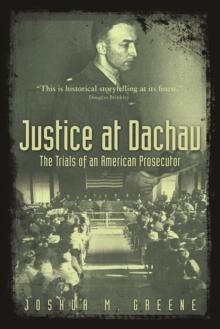 Justice at Dachau : The Trials of an American Prosecutor