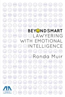 Beyond Smart : Lawyering with Emotional Intelligence