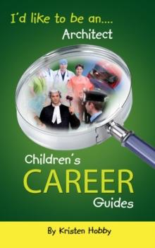 I'd like to be an Architect : CHildren's Career Guides