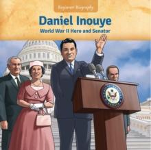 Daniel Inouye : World War II Hero and Senator