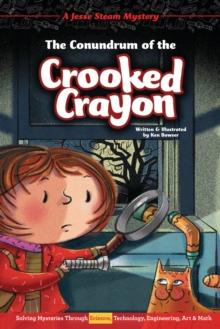 The Conundrum of the Crooked Crayon : Solving Mysteries Through Science, Technology, Engineering, Art & Math