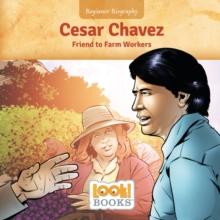 Cesar Chavez : Friend to Farm Workers