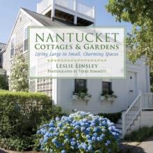 Nantucket Cottages and Gardens : Charming Spaces on the Faraway Isle