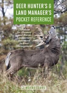 Deer Hunter's & Land Manager's Pocket Reference : A Database for Hunters and Rural Landowners Interested in Deer Management