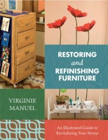 Restoring and Refinishing Furniture : An Illustrated Guide to Revitalizing Your Home