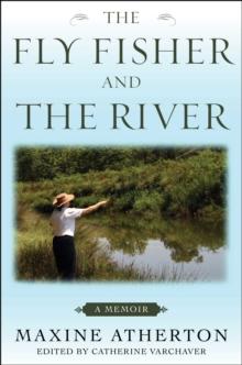 The Fly Fisher and the River : A Memoir