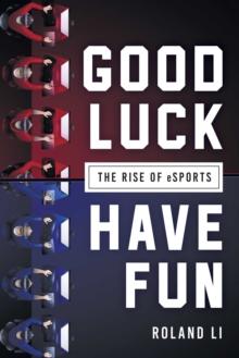 Good Luck Have Fun : The Rise of eSports