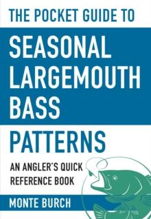 The Pocket Guide to Seasonal Largemouth Bass Patterns : An Angler's Quick Reference Book