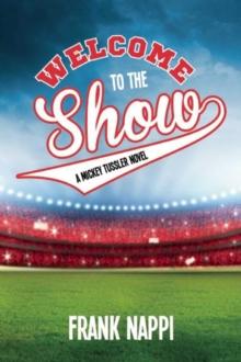 Welcome to the Show : A Mickey Tussler Novel, Book 3