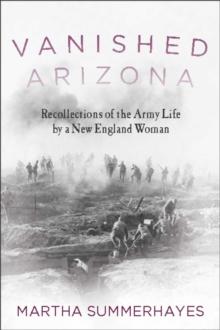 Vanished Arizona : Recollections of the Army Life by a New England Woman