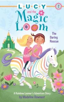 Lucy and the Magic Loom: The Daring Rescue : A Rainbow Loomer's Adventure Story