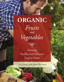 Organic Fruits and Vegetables : Growing Healthy and Delicious Food at Home