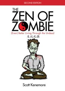 The Zen of Zombie : (Even) Better Living through the Undead