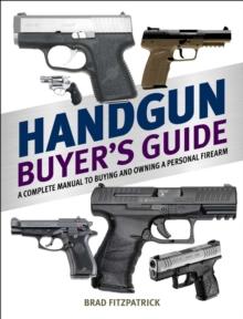 Handgun Buyer's Guide : A Complete Manual to Buying and Owning a Personal Firearm