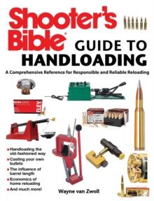 Shooter's Bible Guide to Handloading : A Comprehensive Reference for Responsible and Reliable Reloading