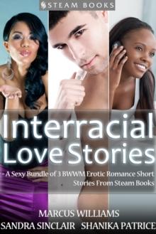 Interracial Love Stories - A Sexy Bundle of 3 BWWM Erotic Romance Short Stories From Steam Books