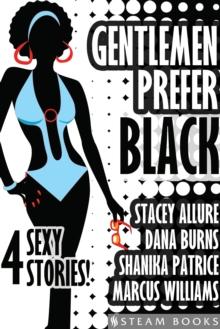 Gentlemen Prefer Black - A Sexy Bundle of 4 Interracial BWWM Short Stories from Steam Books