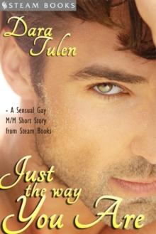 Just the Way You Are - A Sensual M/M Gay Erotic Romance Short Story from Steam Books