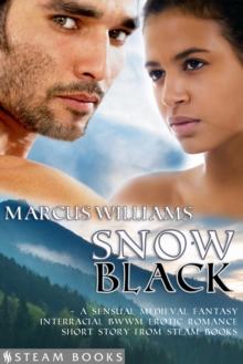 Snow Black - A Sensual Medieval Fantasy Interracial BWWM Erotic Romance Short Story from Steam Books