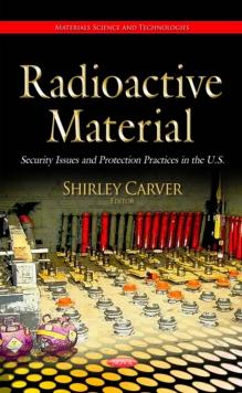 Radioactive Material : Security Issues and Protection Practices in the U.S.