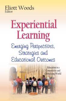 Experiential Learning : Emerging Perspectives, Strategies and Educational Outcomes