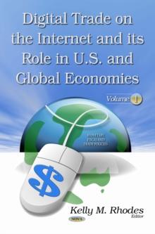 Digital Trade on the Internet and its Role in U.S. and Global Economies, Volume 1