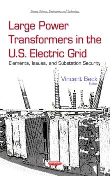 Large Power Transformers in the U.S. Electric Grid : Elements, Issues, and Substation Security