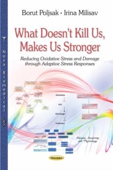 What Doesn't Kill Us, Makes Us Stronger : Reducing Oxidative Stress and Damage through Adaptive Stress Responses