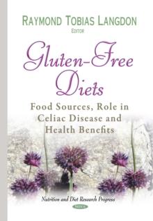 Gluten-Free Diets : Food Sources, Role in Celiac Disease and Health Benefits