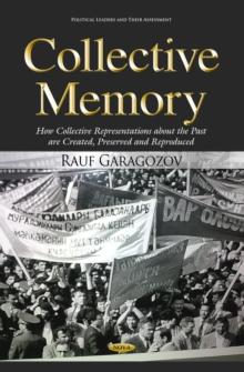 Collective Memory : How Collective Representations about the Past are Created, Preserved and Reproduced