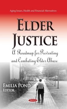 Elder Justice : A Roadmap for Preventing and Combating Elder Abuse