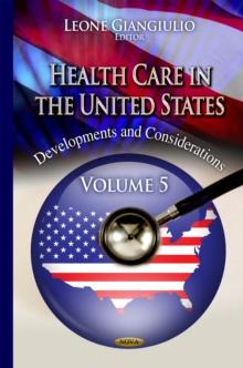 Health Care in the United States : Developments and Considerations. Volume 5