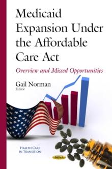 Medicaid Expansion Under the Affordable Care Act : Overview and Missed Opportunities