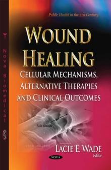 Wound Healing : Cellular Mechanisms, Alternative Therapies and Clinical Outcomes