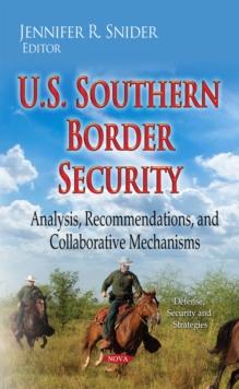 U.S. Southern Border Security : Analysis, Recommendations, and Collaborative Mechanisms