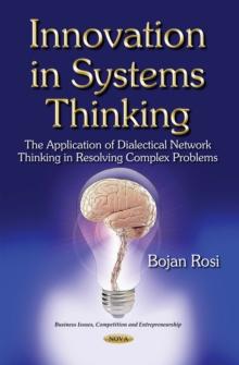 Innovation in Systems Thinking : The Application of Dialectical Network Thinking in Resolving Complex Problems