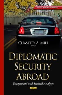 Diplomatic Security Abroad : Background and Selected Analyses