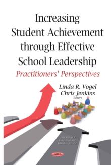 Increasing Student Achievement through Effective School Leadership : Practitioners' Perspectives