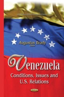 Venezuela : Conditions, Issues and U.S. Relations