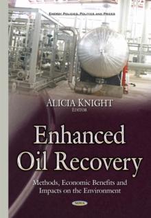 Enhanced Oil Recovery : Methods, Economic Benefits and Impacts on the Environment